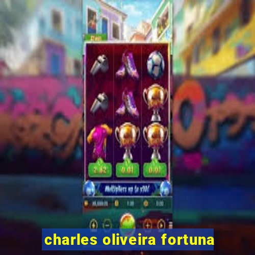 charles oliveira fortuna